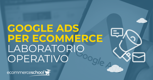 video corso google ads ecommerce laboratorio operativo
