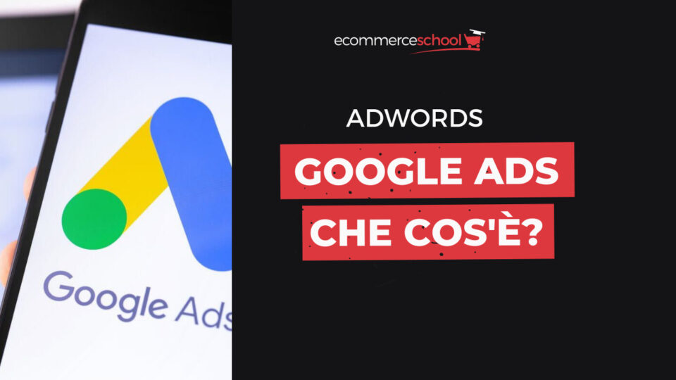 Google Ads: cos'è come usarlo per il tuo ecommerce