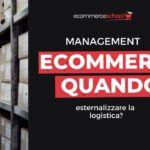 Ecommerce: quando esternalizzare la logistica?