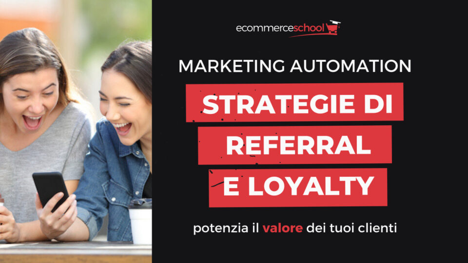 Strategie di referral e loyalty potenzia il valore dei tuoi clienti