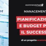Pianificazione e budget per il successo di un progetto ecommerce