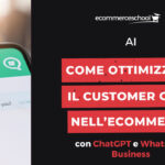 Come ottimizzare il Customer Care nell’ecommerce con ChatGPT e WhatsApp Business
