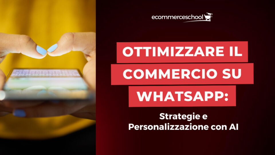 WhatsApp Marketing e opportunità del Commercio Conversazionale: Strategie e Personalizzazione con AI